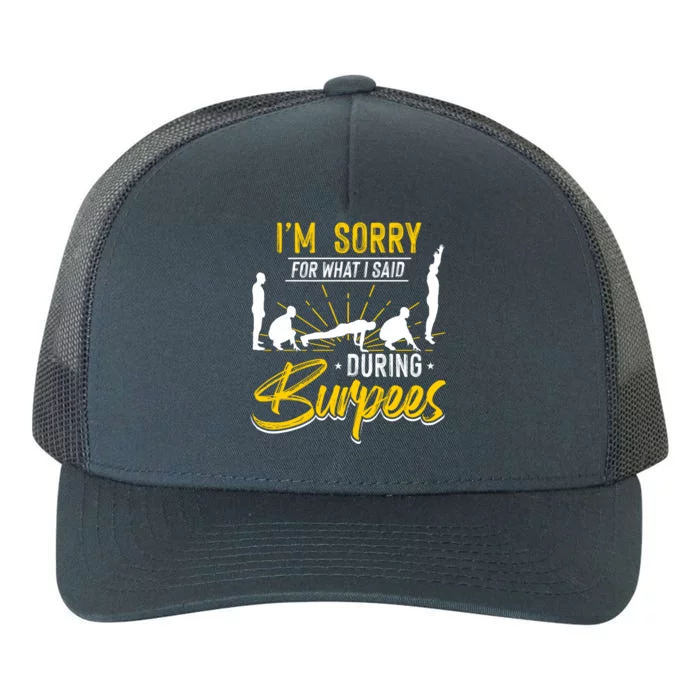 Sorry For What I Said During Burpees Design Cool Gift Yupoong Adult 5-Panel Trucker Hat