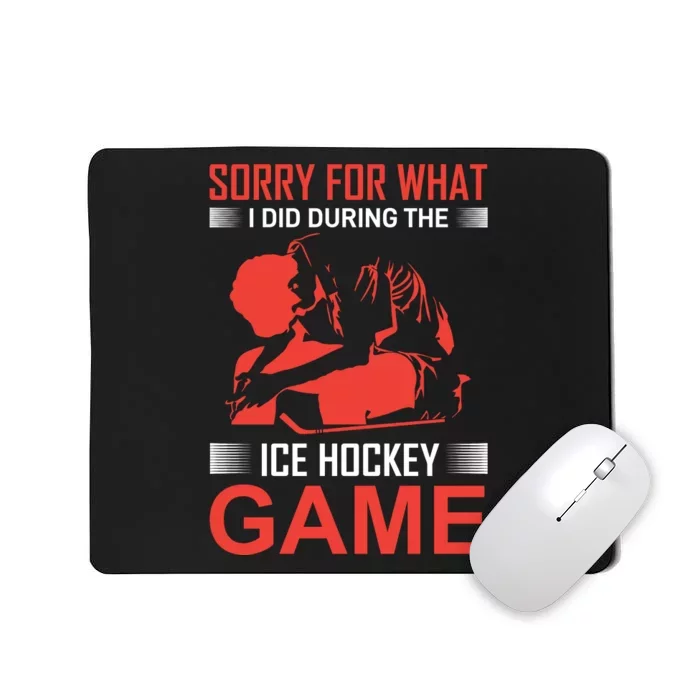 Sorry For What I Did During The Ice Hokey Game Mousepad