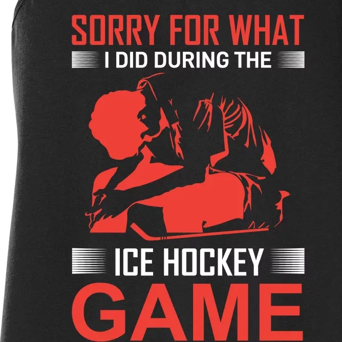 Sorry For What I Did During The Ice Hokey Game Women's Racerback Tank