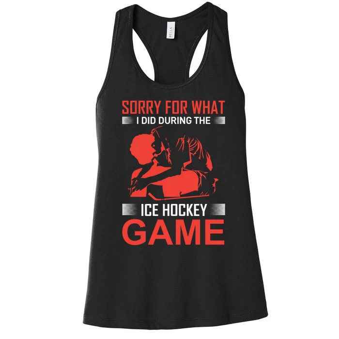 Sorry For What I Did During The Ice Hokey Game Women's Racerback Tank