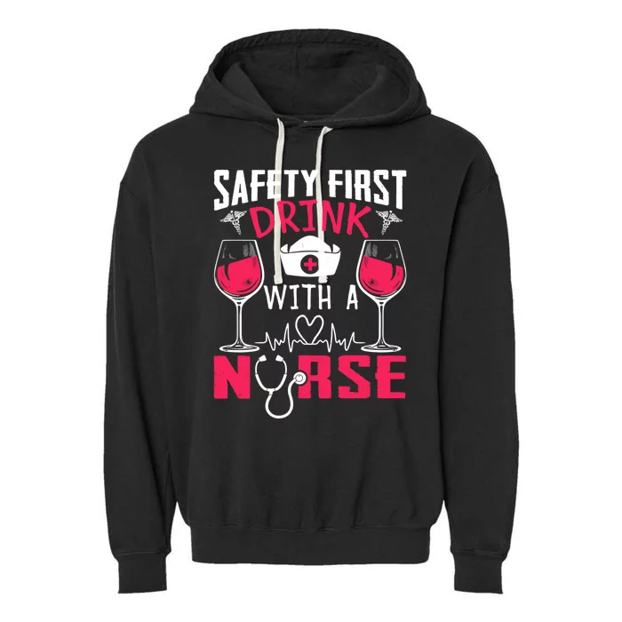 Safety First With A Nurse Week Wine Ers Nursing Cool Gift Garment-Dyed Fleece Hoodie