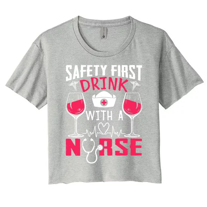 Safety First With A Nurse Week Wine Ers Nursing Cool Gift Women's Crop Top Tee