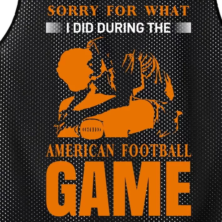 Sorry For What I Did During The American Football Game Mesh Reversible Basketball Jersey Tank