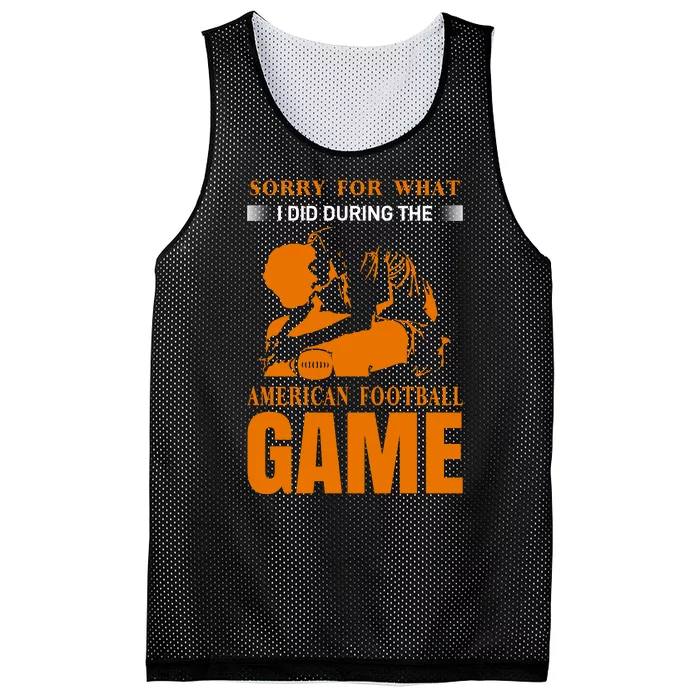 Sorry For What I Did During The American Football Game Mesh Reversible Basketball Jersey Tank