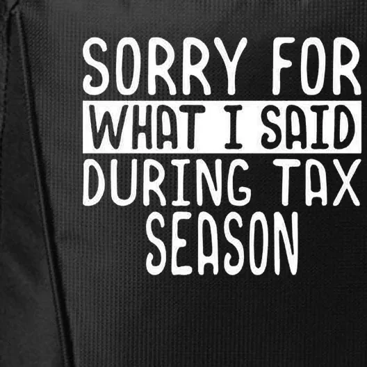 Sorry For What I Said During Tax Season City Backpack