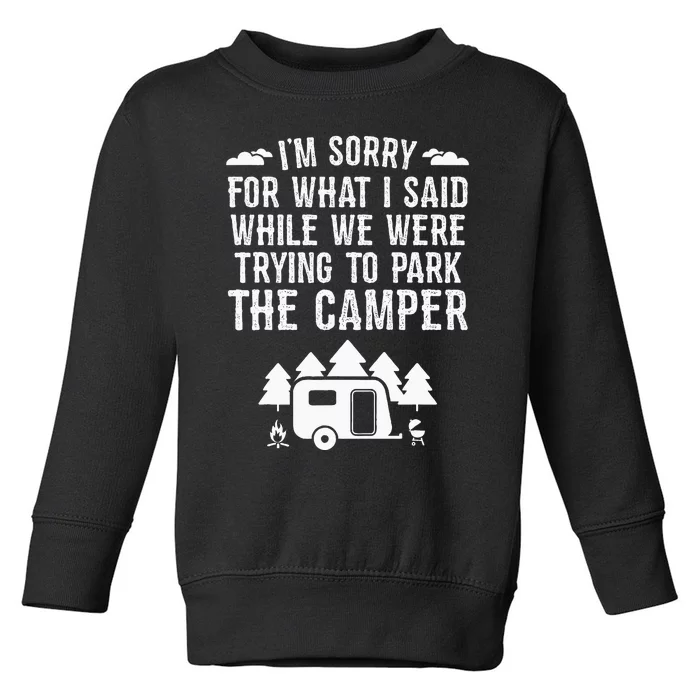 Sorry For What I Said While Parking Gift Funny RV Camping Toddler Sweatshirt