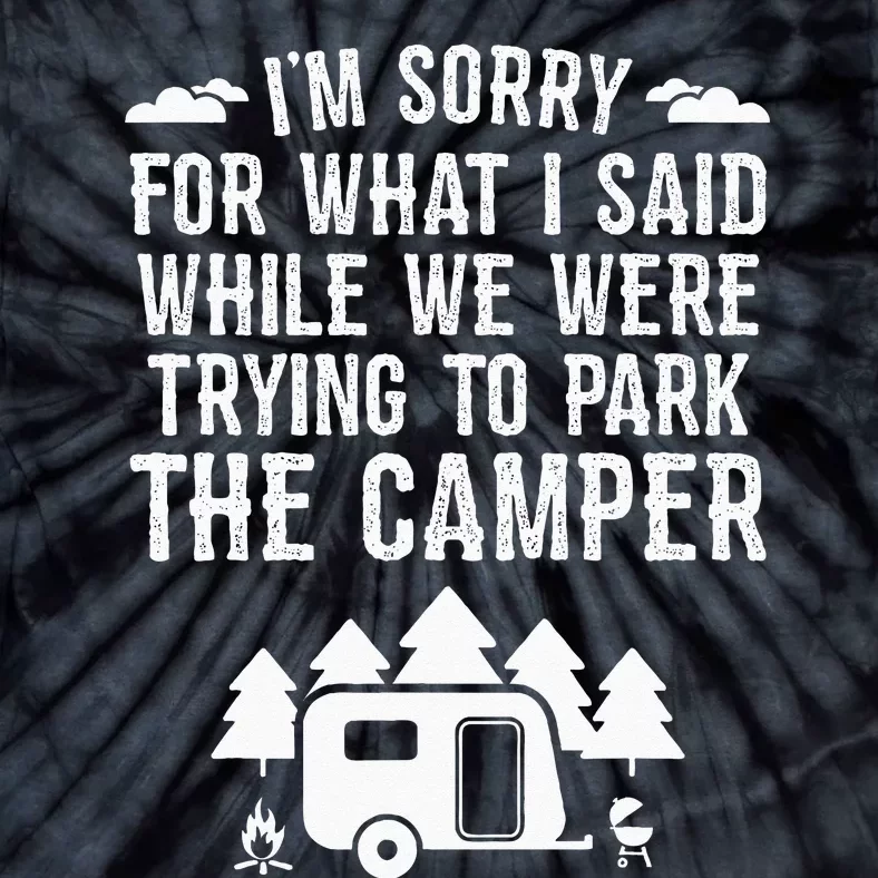 Sorry For What I Said While Parking Gift Funny RV Camping Tie-Dye T-Shirt