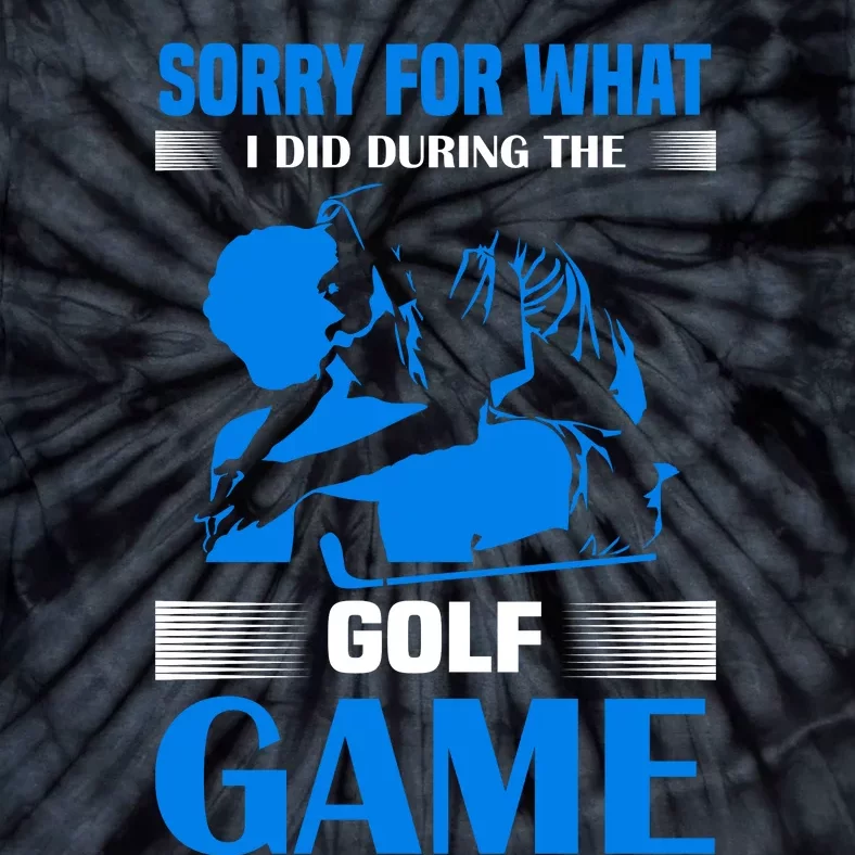 Sorry For What I Said During The Golf Game Tie-Dye T-Shirt