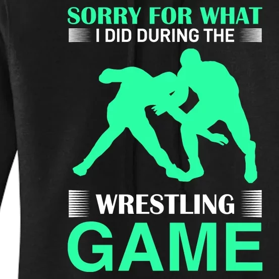 Sorry For What I Did During The Wrestling Game Women's Pullover Hoodie