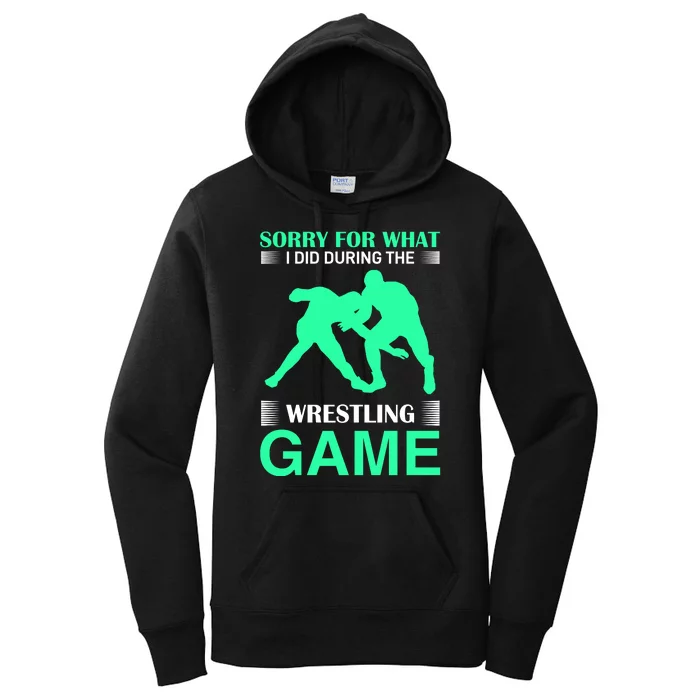 Sorry For What I Did During The Wrestling Game Women's Pullover Hoodie