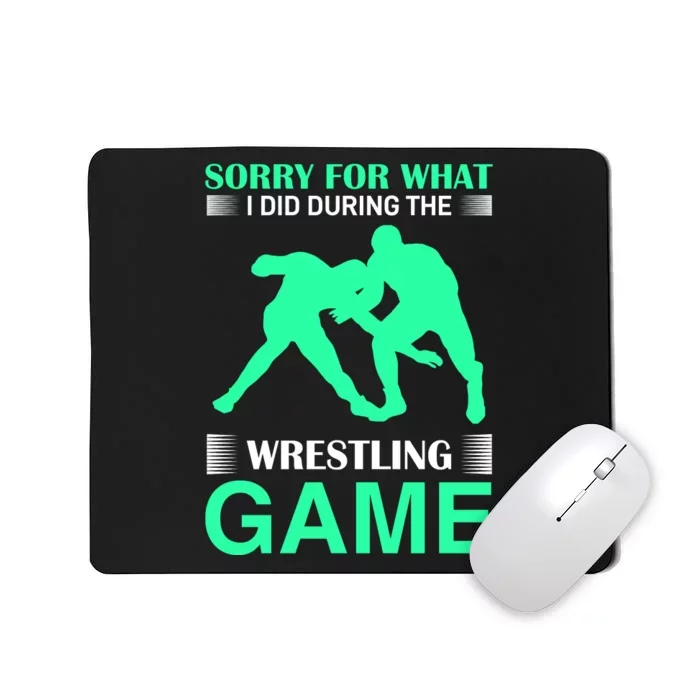 Sorry For What I Did During The Wrestling Game Mousepad