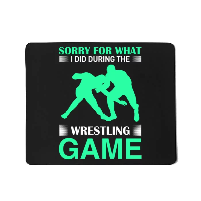 Sorry For What I Did During The Wrestling Game Mousepad