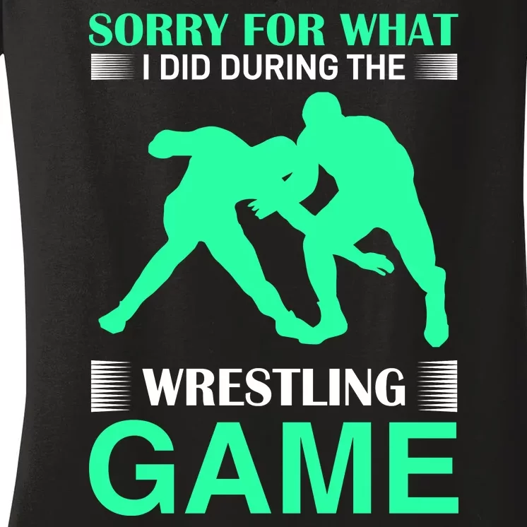 Sorry For What I Did During The Wrestling Game Women's V-Neck T-Shirt