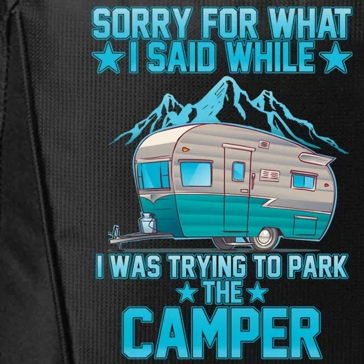 Sorry For What I Said While I Was Trying To Park The Camper City Backpack