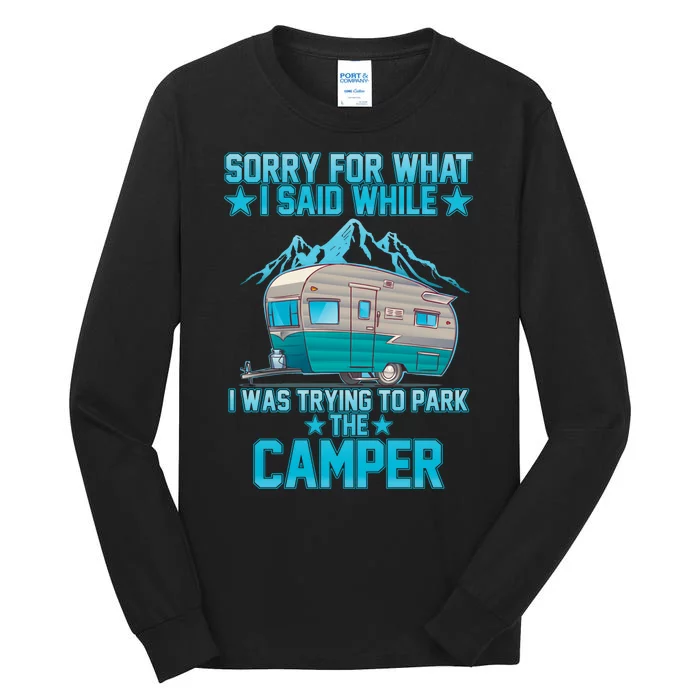 Sorry For What I Said While I Was Trying To Park The Camper Tall Long Sleeve T-Shirt