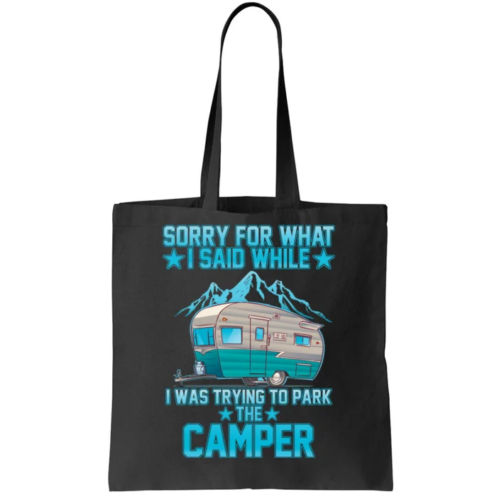 Sorry For What I Said While I Was Trying To Park The Camper Tote Bag