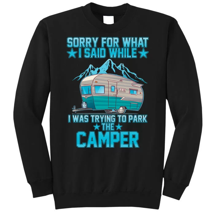 Sorry For What I Said While I Was Trying To Park The Camper Tall Sweatshirt