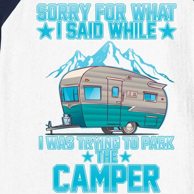 Sorry For What I Said While I Was Trying To Park The Camper Baseball Sleeve Shirt