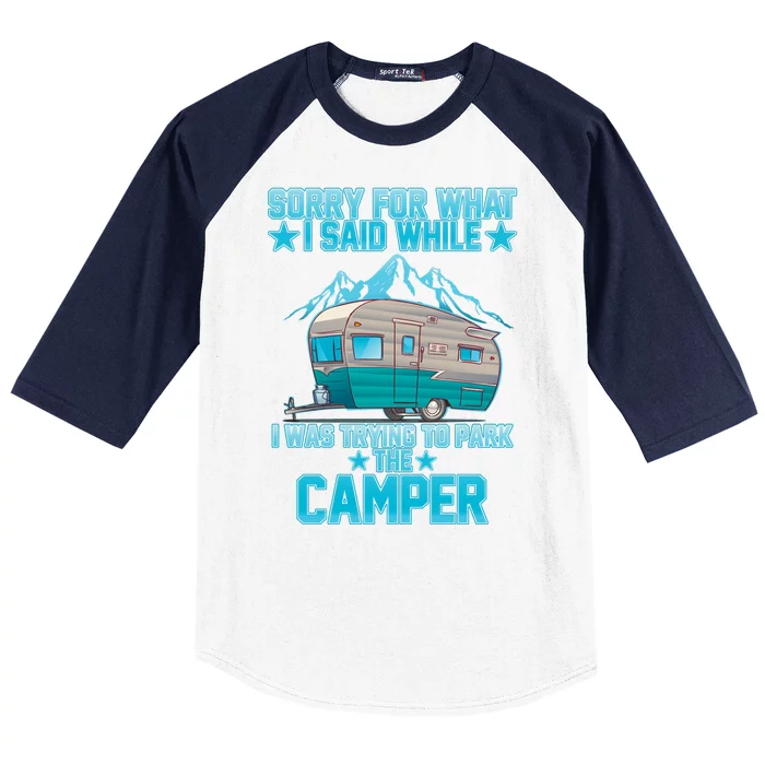 Sorry For What I Said While I Was Trying To Park The Camper Baseball Sleeve Shirt