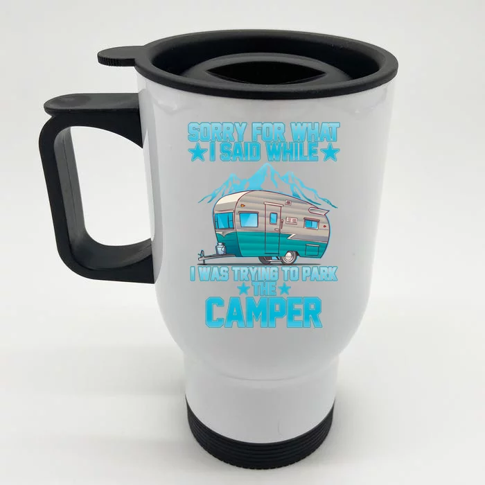 Sorry For What I Said While I Was Trying To Park The Camper Front & Back Stainless Steel Travel Mug