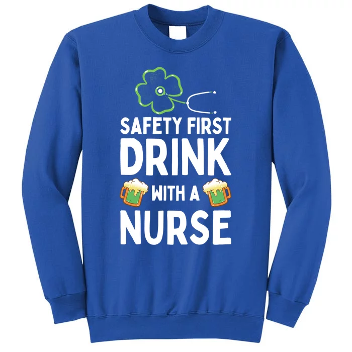 Safety First With A Nurse Beer Lovers St Patricks Day Cool Gift Tall Sweatshirt