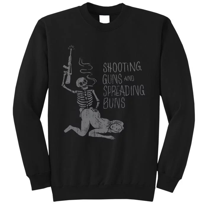 Shooting Guns And Spreading Buns Tees Tall Sweatshirt