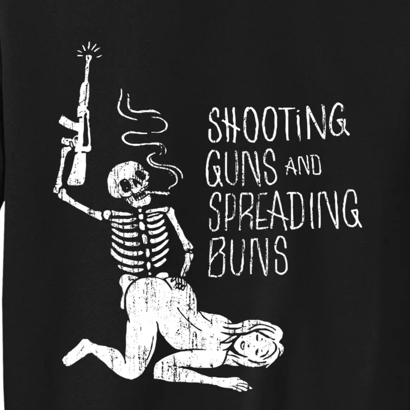 Shooting Guns And Spreading Buns Tees Tall Sweatshirt