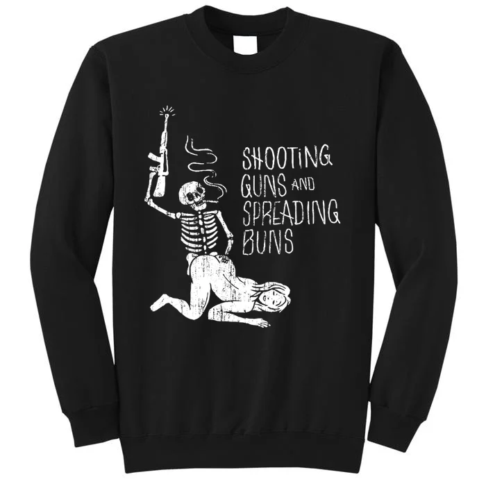 Shooting Guns And Spreading Buns Tees Tall Sweatshirt