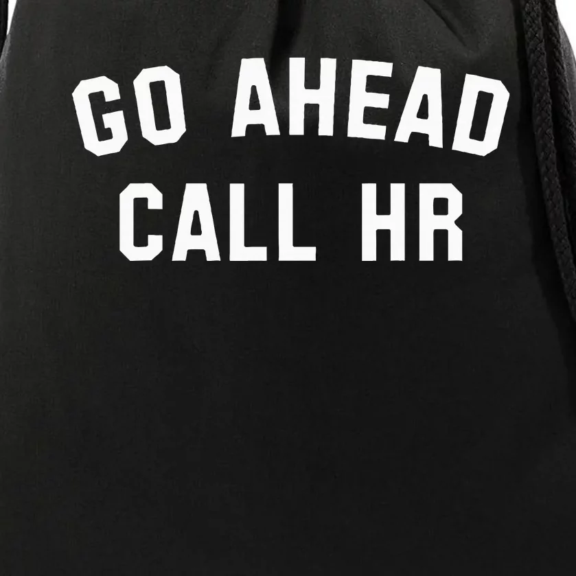 Sarcastic Go Ahead Call Hr! Joking Fun Hr Drawstring Bag