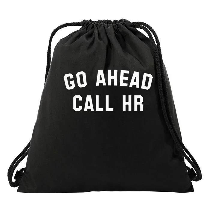 Sarcastic Go Ahead Call Hr! Joking Fun Hr Drawstring Bag