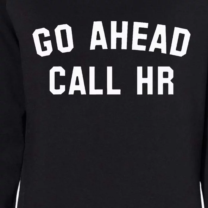 Sarcastic Go Ahead Call Hr! Joking Fun Hr Womens California Wash Sweatshirt