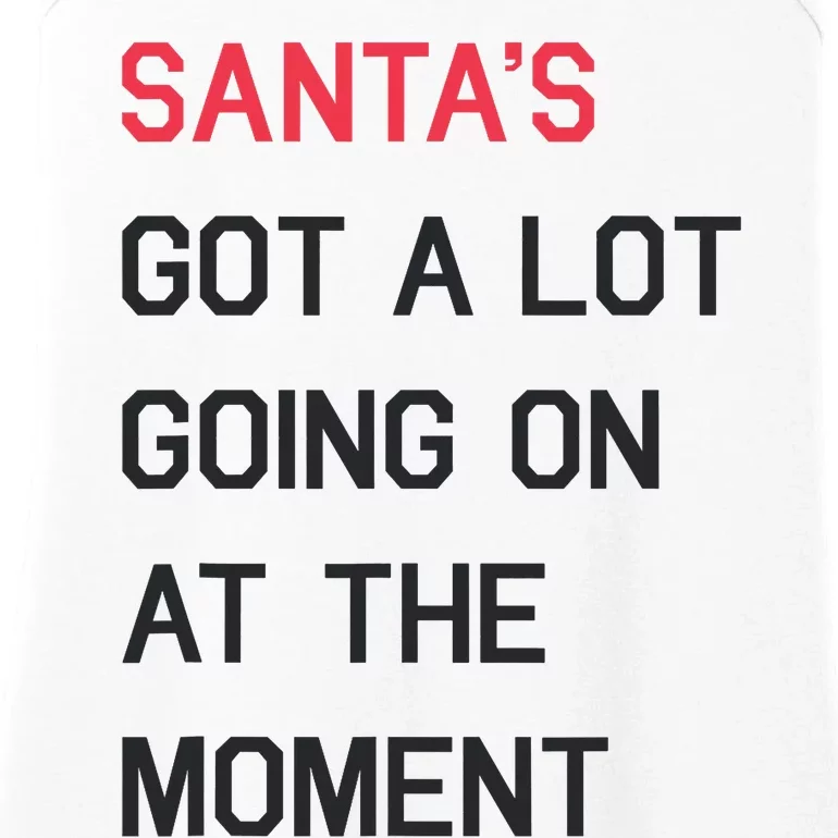 SantaS Got A Lot Going On At The Moment Christmas Holiday Ladies Essential Tank