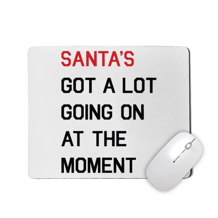 Santa Got A Lot Going On At The Moment Mousepad