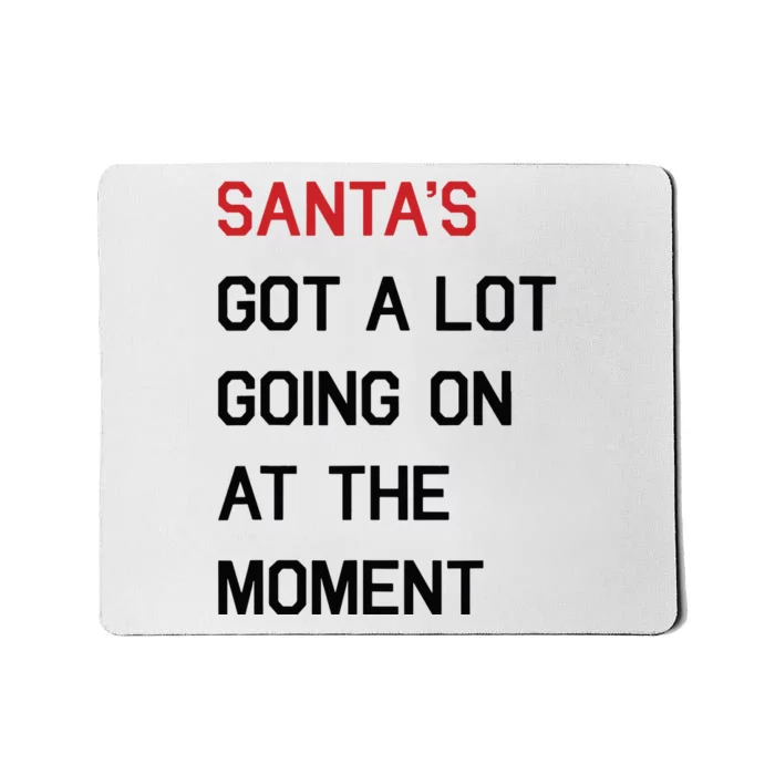 Santa Got A Lot Going On At The Moment Mousepad