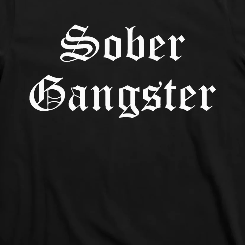 Sober Gangster Aa Na Funny Recovery Gift T-Shirt