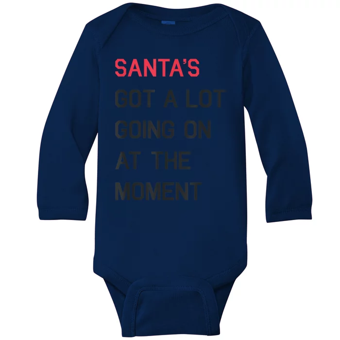 Santas Got A Lot Going On At The Moment Christmas Holiday Baby Long Sleeve Bodysuit