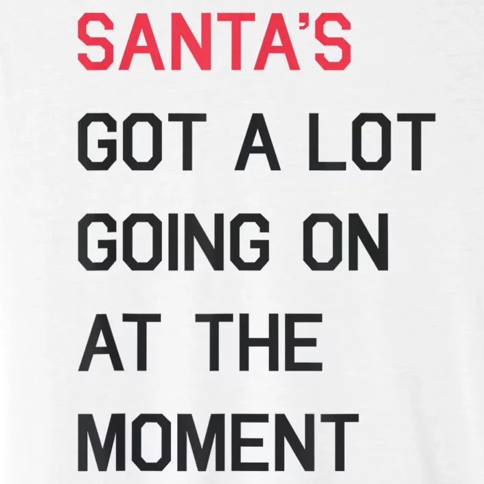 Santas Got A Lot Going On At The Moment Christmas Holiday ChromaSoft Performance T-Shirt