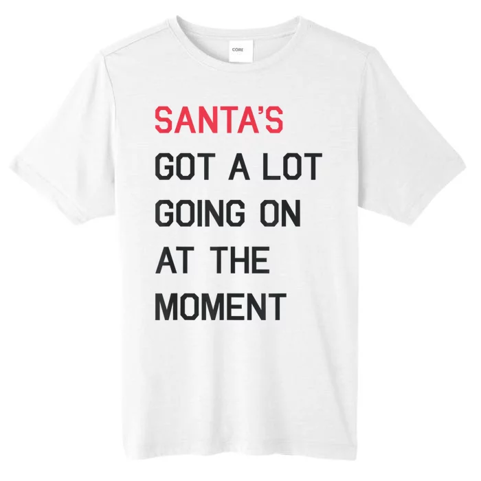 Santas Got A Lot Going On At The Moment Christmas Holiday ChromaSoft Performance T-Shirt