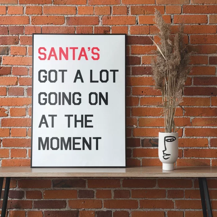 Santas Got A Lot Going On At The Moment Christmas Holiday Poster