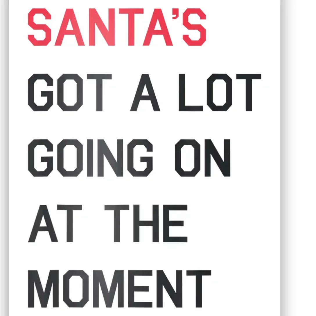 Santas Got A Lot Going On At The Moment Christmas Holiday Poster