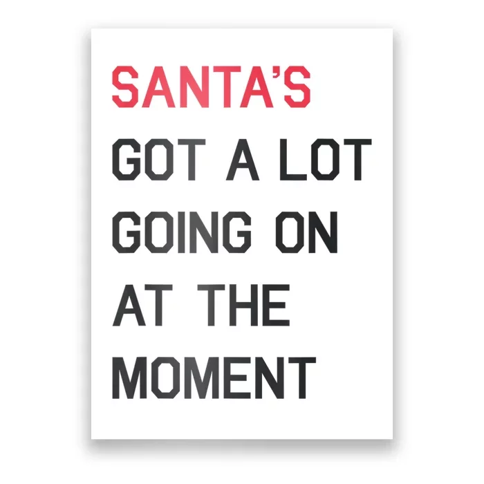 Santas Got A Lot Going On At The Moment Christmas Holiday Poster