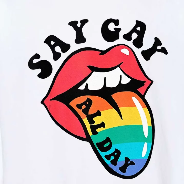 Say Gay All Day Rainbow LGBT Pride Month Lesbian Proud LGBT Garment-Dyed Sweatshirt