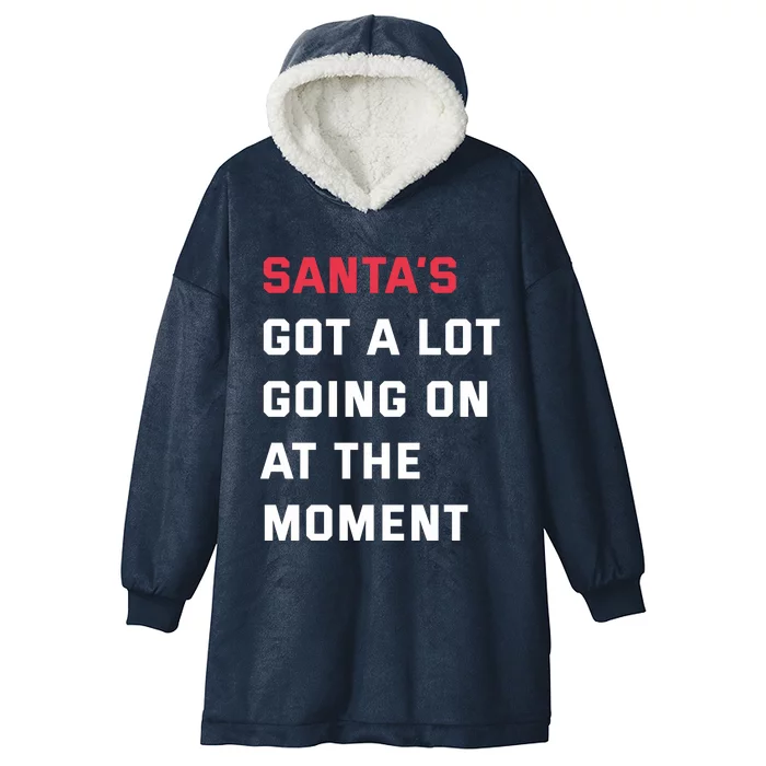 SantaS Got A Lot Going On At The Moment Christmas Holiday Hooded Wearable Blanket