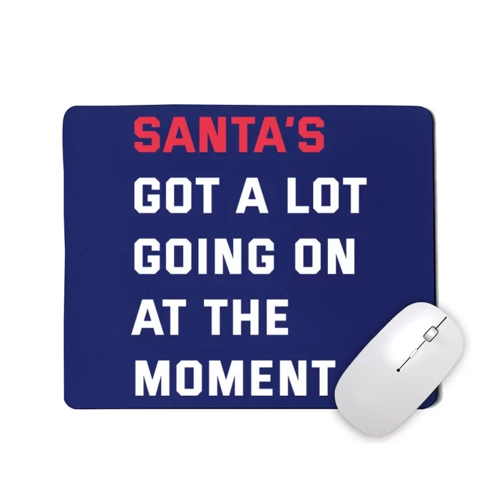 SantaS Got A Lot Going On At The Moment Christmas Holiday Mousepad