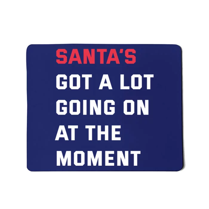 SantaS Got A Lot Going On At The Moment Christmas Holiday Mousepad