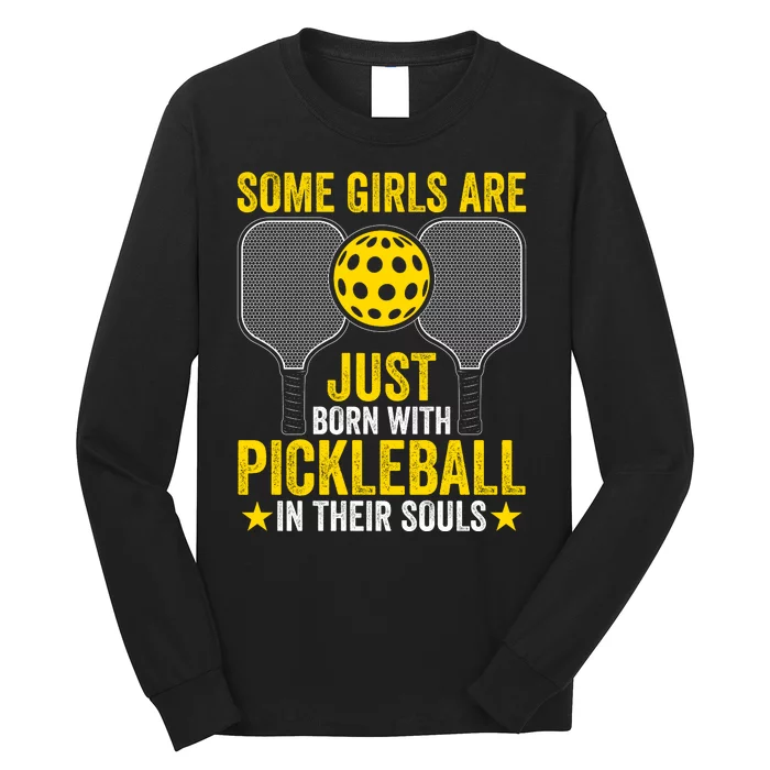 Some Girls Are Just Born With Pickleball In Their Souls Pickle Ball Long Sleeve Shirt