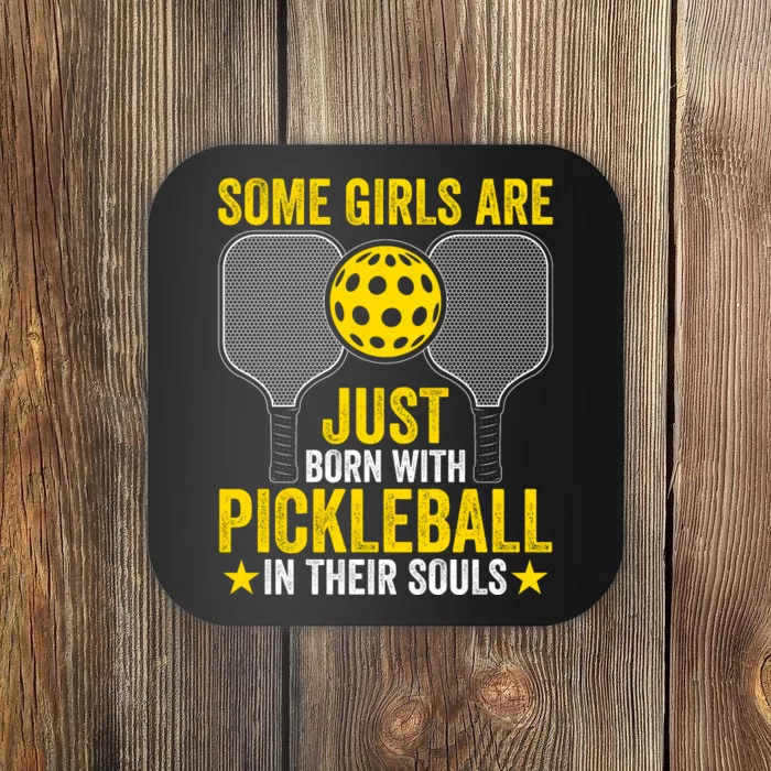 Some Girls Are Just Born With Pickleball In Their Souls Pickle Ball Coaster