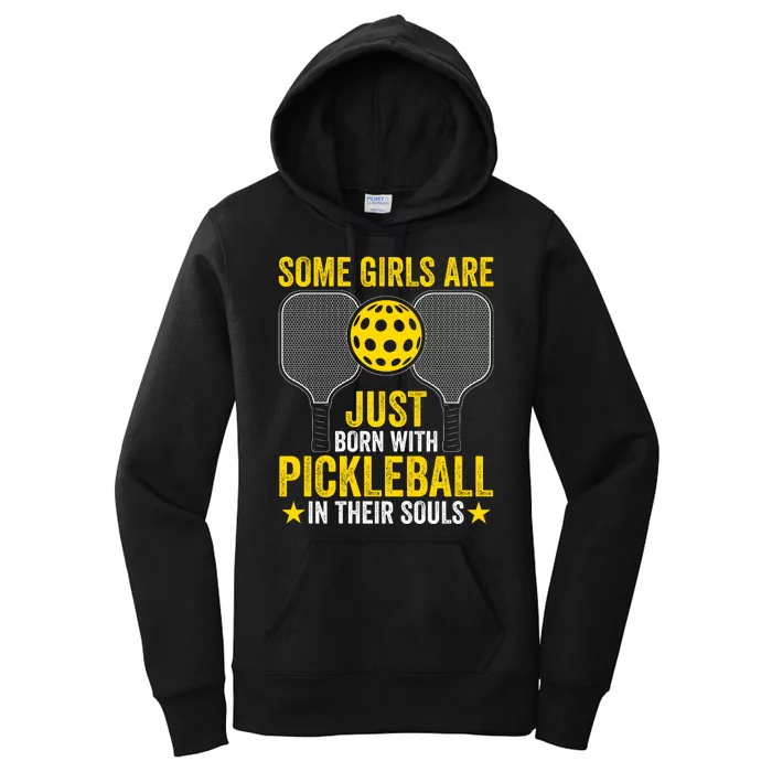 Some Girls Are Just Born With Pickleball In Their Souls Pickle Ball Women's Pullover Hoodie