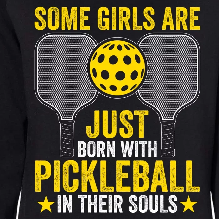 Some Girls Are Just Born With Pickleball In Their Souls Pickle Ball Womens California Wash Sweatshirt