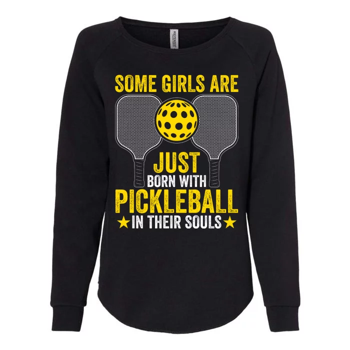 Some Girls Are Just Born With Pickleball In Their Souls Pickle Ball Womens California Wash Sweatshirt